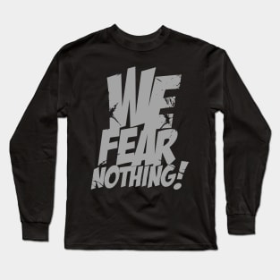 We Fear Nothing Long Sleeve T-Shirt